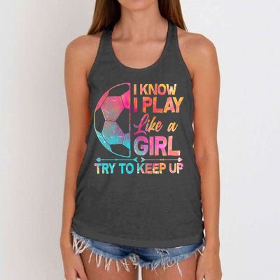 I Know I Play Like A Girl Try To Keep Up Soccer Women's Knotted Racerback Tank