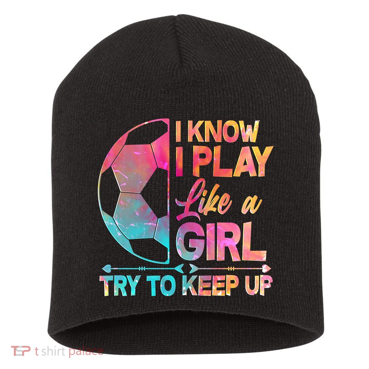 I Know I Play Like A Girl Try To Keep Up Soccer Short Acrylic Beanie