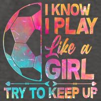 I Know I Play Like A Girl Try To Keep Up Soccer Vector Backpack