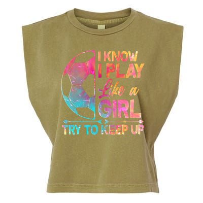 I Know I Play Like A Girl Try To Keep Up Soccer Garment-Dyed Women's Muscle Tee