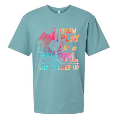 I Know I Play Like A Girl Try To Keep Up Soccer Sueded Cloud Jersey T-Shirt