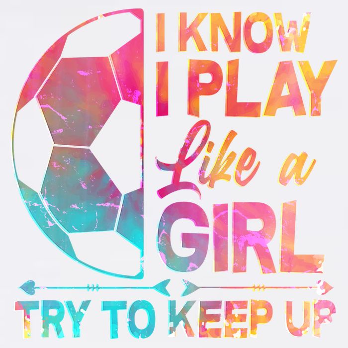 I Know I Play Like A Girl Try To Keep Up Soccer Garment-Dyed Sweatshirt