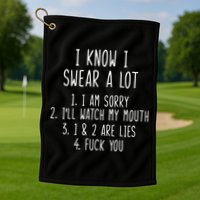 I Know I Swear A Lot Golf Towel