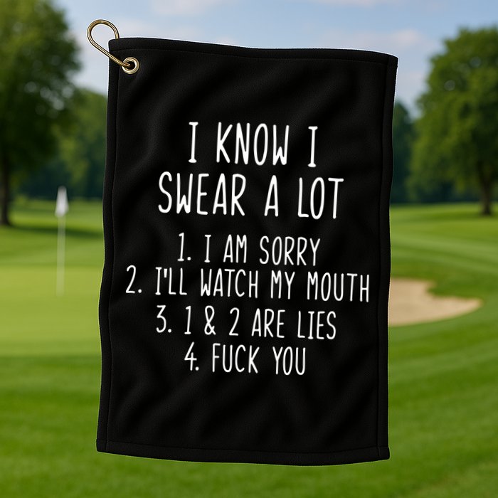I Know I Swear A Lot Golf Towel