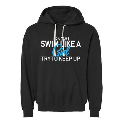 I Know I Swim Like A Girl Try To Keep Up Garment-Dyed Fleece Hoodie