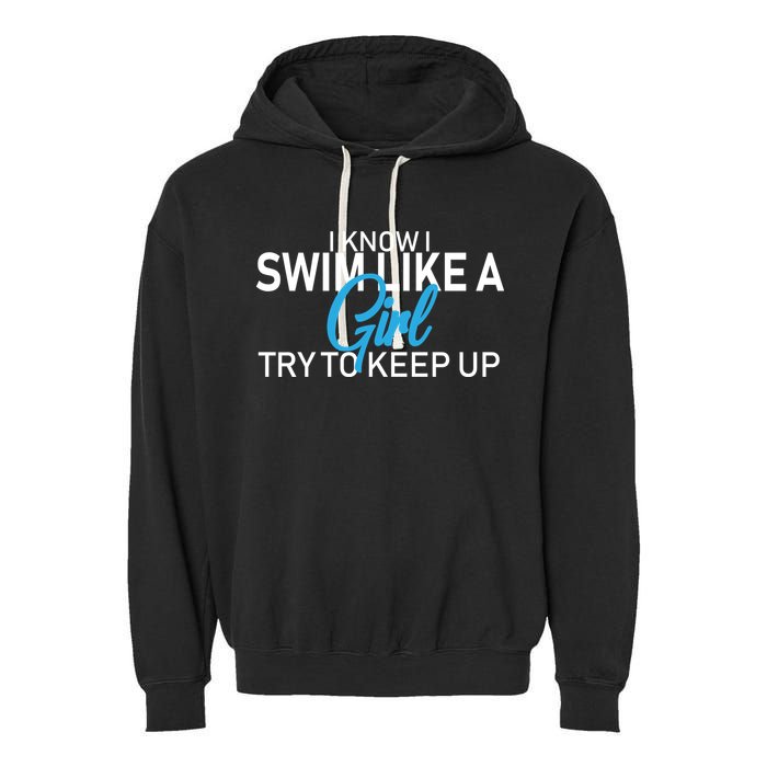 I Know I Swim Like A Girl Try To Keep Up Garment-Dyed Fleece Hoodie