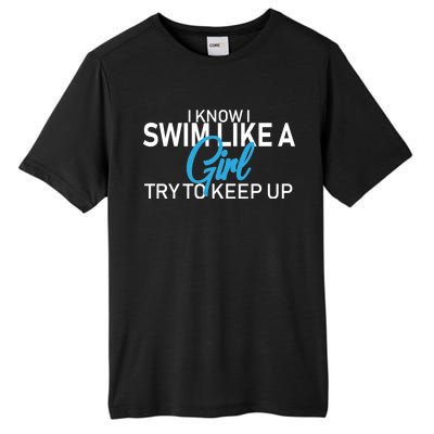 I Know I Swim Like A Girl Try To Keep Up Tall Fusion ChromaSoft Performance T-Shirt