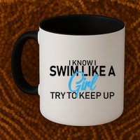I Know I Swim Like A Girl Try To Keep Up Mug