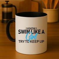 I Know I Swim Like A Girl Try To Keep Up Mug