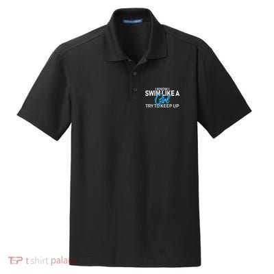 I Know I Swim Like A Girl Try To Keep Up Dry Zone Grid Polo