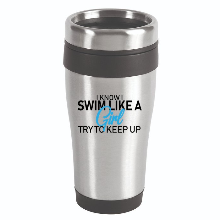I Know I Swim Like A Girl Try To Keep Up 16oz Travel Tumbler