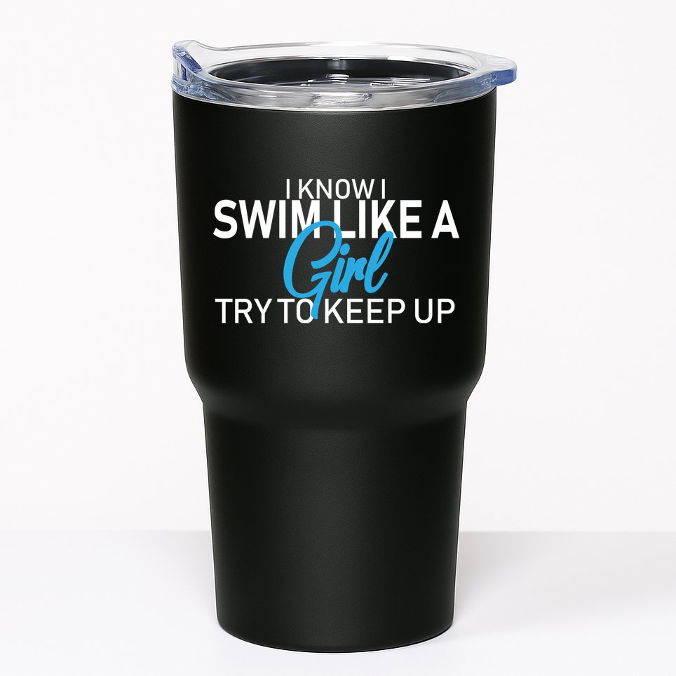 I Know I Swim Like A Girl Try To Keep Up Tumbler