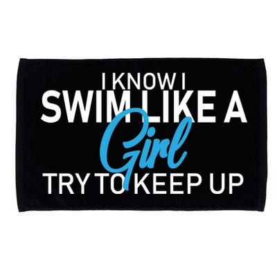 I Know I Swim Like A Girl Try To Keep Up Microfiber Hand Towel