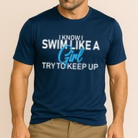 I Know I Swim Like A Girl Try To Keep Up Performance Shirt