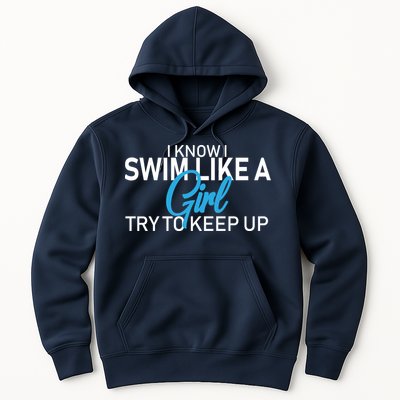 I Know I Swim Like A Girl Try To Keep Up Hoodie
