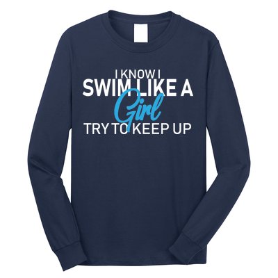 I Know I Swim Like A Girl Try To Keep Up Long Sleeve Shirt