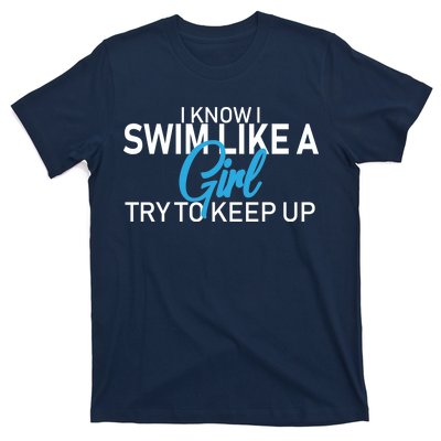 I Know I Swim Like A Girl Try To Keep Up T-Shirt