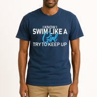 I Know I Swim Like A Girl Try To Keep Up Tall T-Shirt