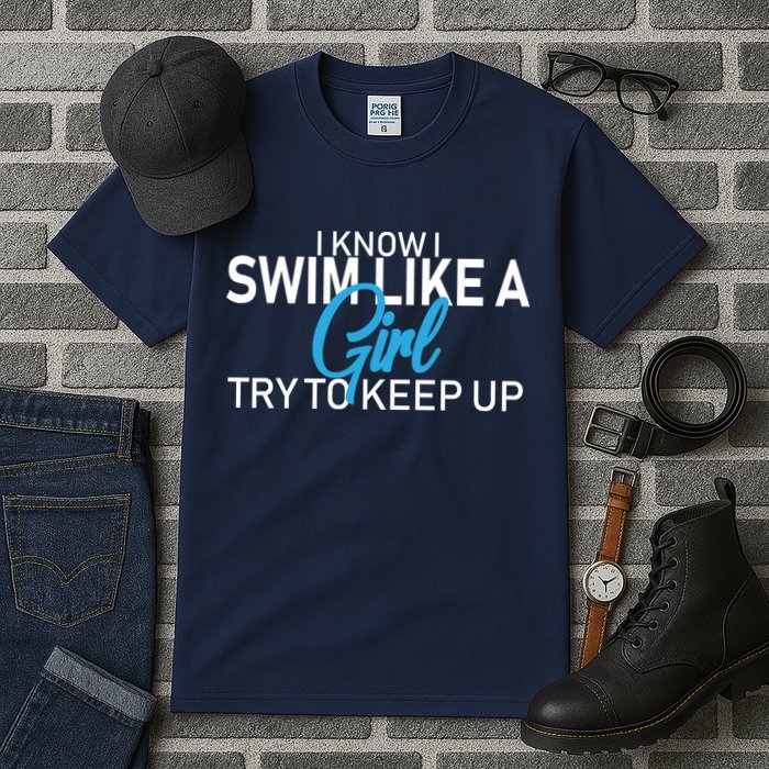 I Know I Swim Like A Girl Try To Keep Up Tall T-Shirt