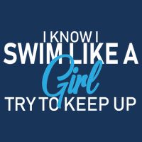 I Know I Swim Like A Girl Try To Keep Up Tall T-Shirt