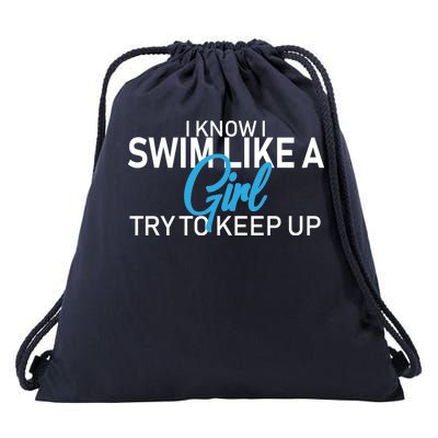 I Know I Swim Like A Girl Try To Keep Up Drawstring Bag