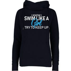 I Know I Swim Like A Girl Try To Keep Up Womens Funnel Neck Pullover Hood