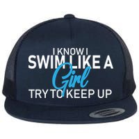 I Know I Swim Like A Girl Try To Keep Up Flat Bill Trucker Hat