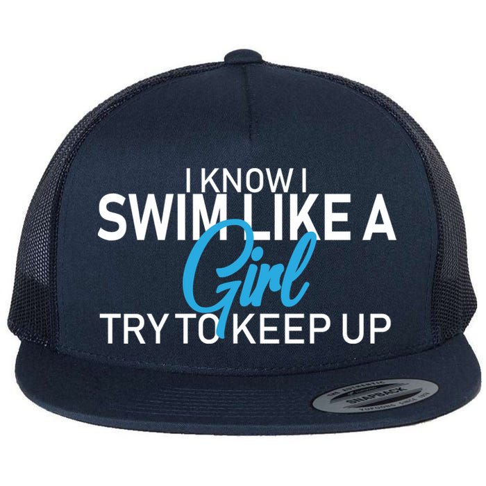 I Know I Swim Like A Girl Try To Keep Up Flat Bill Trucker Hat