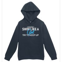 I Know I Swim Like A Girl Try To Keep Up Urban Pullover Hoodie