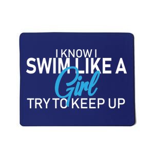 I Know I Swim Like A Girl Try To Keep Up Mousepad