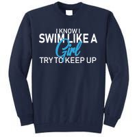 I Know I Swim Like A Girl Try To Keep Up Tall Sweatshirt