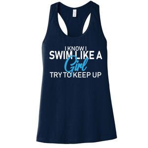 I Know I Swim Like A Girl Try To Keep Up Women's Racerback Tank