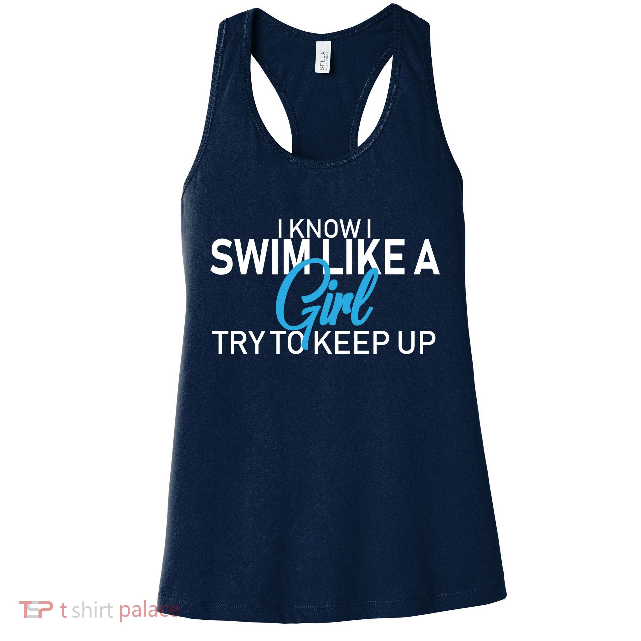 I Know I Swim Like A Girl Try To Keep Up Womens Tank Top
