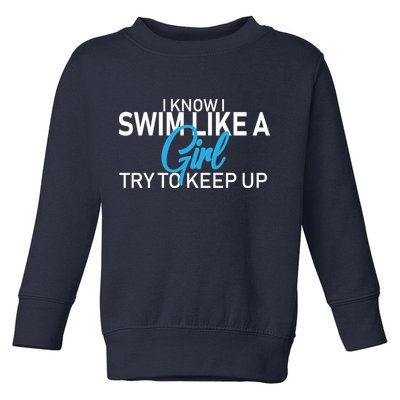 I Know I Swim Like A Girl Try To Keep Up Toddler Sweatshirt