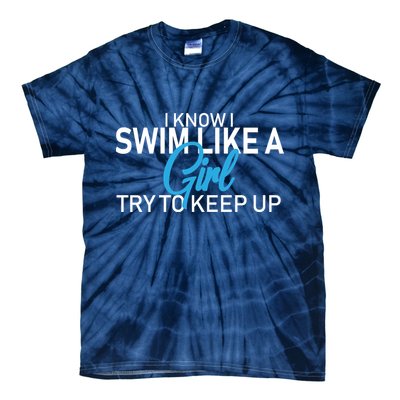 I Know I Swim Like A Girl Try To Keep Up Tie-Dye T-Shirt