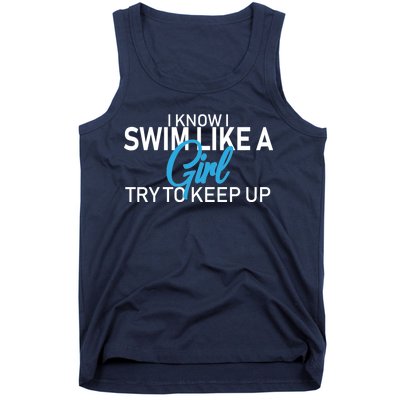 I Know I Swim Like A Girl Try To Keep Up Tank Top