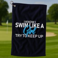 I Know I Swim Like A Girl Try To Keep Up Golf Towel