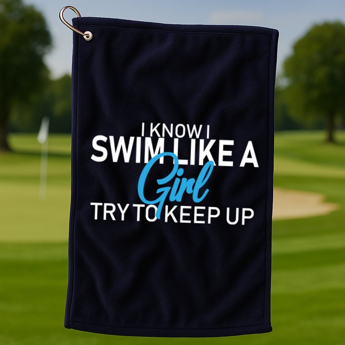I Know I Swim Like A Girl Try To Keep Up Golf Towel