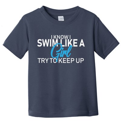 I Know I Swim Like A Girl Try To Keep Up Toddler T-Shirt