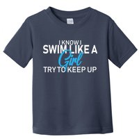 I Know I Swim Like A Girl Try To Keep Up Toddler T-Shirt