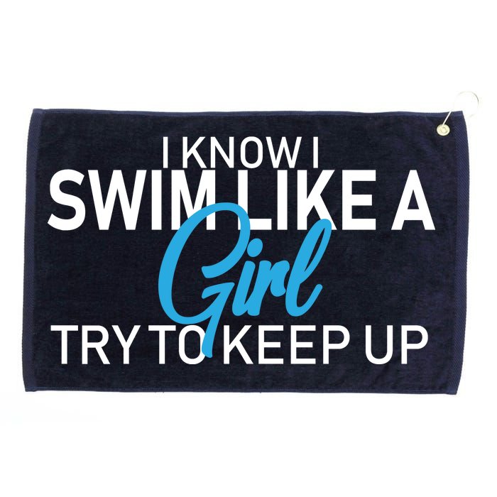 I Know I Swim Like A Girl Try To Keep Up Grommeted Golf Towel