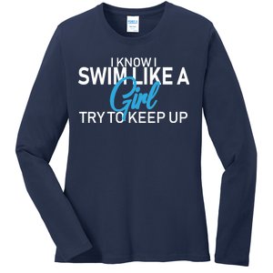 I Know I Swim Like A Girl Try To Keep Up Ladies Long Sleeve Shirt