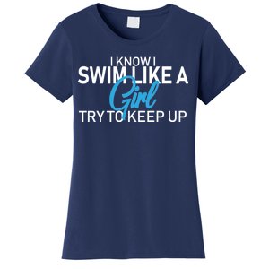 I Know I Swim Like A Girl Try To Keep Up Women's T-Shirt