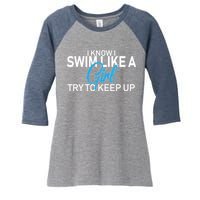 I Know I Swim Like A Girl Try To Keep Up Women's Tri-Blend 3/4-Sleeve Raglan Shirt