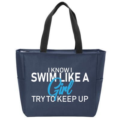 I Know I Swim Like A Girl Try To Keep Up Zip Tote Bag