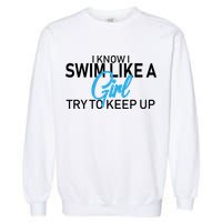 I Know I Swim Like A Girl Try To Keep Up Garment-Dyed Sweatshirt