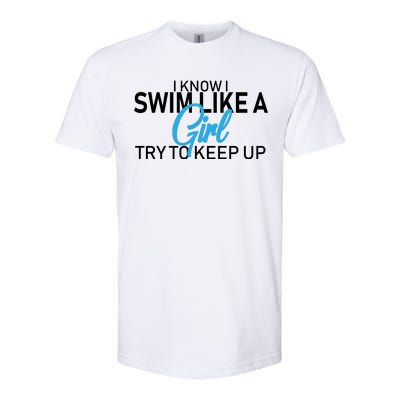 I Know I Swim Like A Girl Try To Keep Up Softstyle CVC T-Shirt