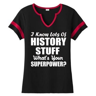 I Know Lots Of History What's Your Superpower Ladies Halftime Notch Neck Tee