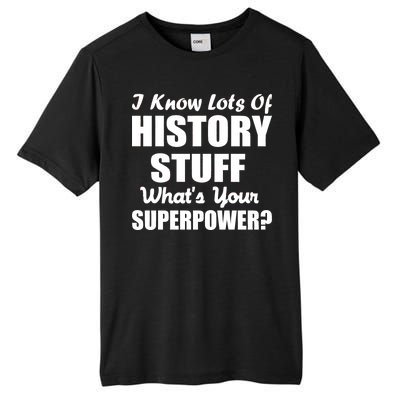 I Know Lots Of History What's Your Superpower Tall Fusion ChromaSoft Performance T-Shirt