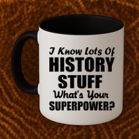 I Know Lots Of History What's Your Superpower Mug